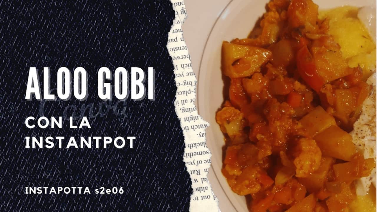 Aloo Gobi: patate e cavolfiore nella instant pot (s2e06)