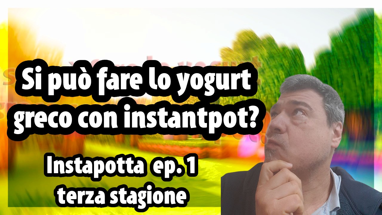 Si Può fare lo yogurt greco in casa con la instant pot ? (s3e01)